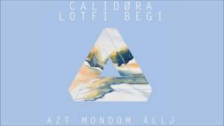 Calidora Feat. Lotfi Begi - Azt Mondom állj