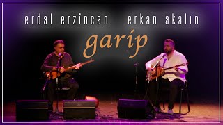 Garip | Erdal ERZİNCAN & Erkan AKALIN | Live Performance
