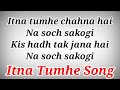 Itna Tumhe Chahna Hai Full Song With Lyrics ll Itna Tumhe Song Lyrics