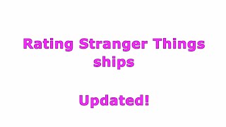 Rating Stranger Things Ships | My Opinion