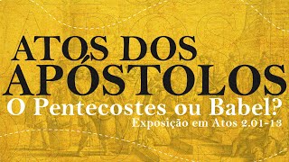 ATOS 02. 01-12: O Pentecostes ou Babel?