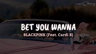 Blackpink Bet You Wanna Ft. Cardi B Lyrics