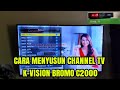 CARA MENYUSUN CHANEL TV K-VISION BROMO C2000