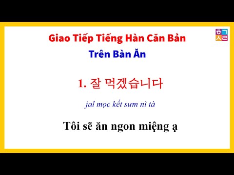 NHỚ NHANH 30 CÂU TIẾNG HÀN GIAO TIẾP CĂN BẢN TRÊN BÀN ĂN.