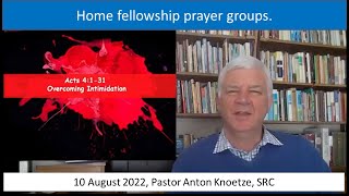 10 Aug 2022 SRC Pastor Anton Knoetze. Home fellowship. Theme: Overcoming Intimidation. Acts 4:1-31