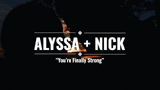 "You're Finally Strong" | Alyssa + Nick