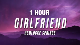 [1 Hour] Hemlocke Springs - Girlfriend (Lyrics)