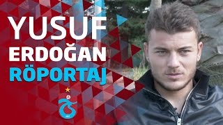 Yusuf Erdoğan Röportaj | Trabzonspor