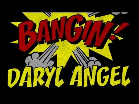 Daryl Angel - Bangin!