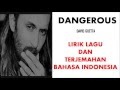 DANGEROUS - DAVID GUETTA | LIRIK LAGU DAN TERJEMAHAN BAHASA INDONESIA