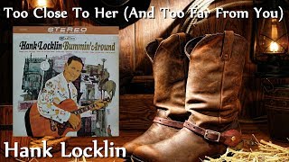 Watch Hank Locklin Too Close To Her and Too Far From You video