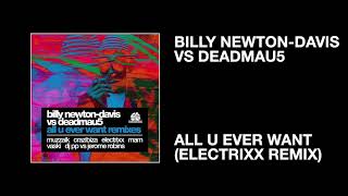 Billy Newton-Davis vs deadmau5 / All You Ever Want (Elextrixx Remix)