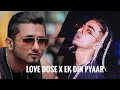 Love Dose X Ek Din Pyaar | @YoYoHoneySingh | @MCSTANOFFICIAL666  | Remix | 2k22 |