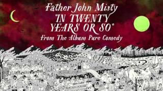 Watch Father John Misty In Twenty Years Or So video