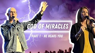 He Hears You // God of Miracles (Part 1) Brad and Misti Helton