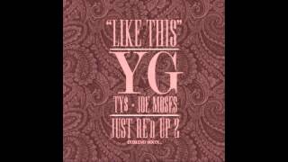 Watch Yg Like This Ft Ty  Joe Moses video