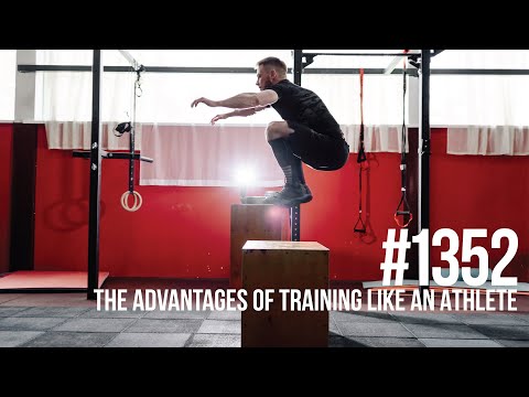 #1352: The Muscle Building & Fat Burning Advantages of Training Like an Athlete