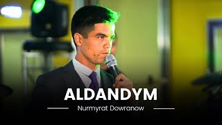 Nurmyrat Dowranow - Aldandym | Kuwwat Yazmuhammedow