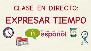 Aprender Español: Clase En Directo Expresar Tiempo (Nivel Básico)