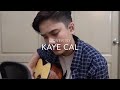 Kaye cal (acoustic cover)❤ KUNG OKAY LANG SAYO