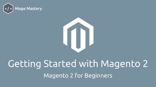 Getting Started With Magento 2 Open Source Magento 2 For Beginners Mage Mastery