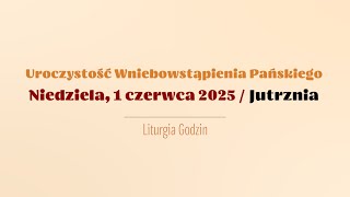 1 Czerwca 2025 Wniebowstąpienie Pańskie