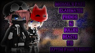 Michael's Past Classmates,Friends & Bullies Reacts To Afton Family Memes|[1K+ Sp
