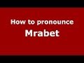 How to pronounce Mrabet (Arabic/Morocco) - PronounceNames.com