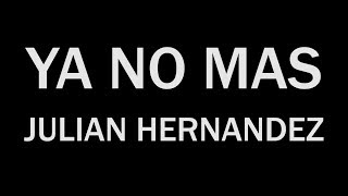 Watch Julian Hernandez Ya No Mas video