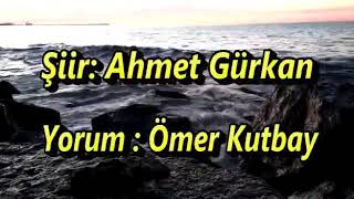 Bugün Şöyle Bir Gezindim Ömrümün Kıyılarında -Ahmet GÜRKAN / Seslendiren: Ömer K
