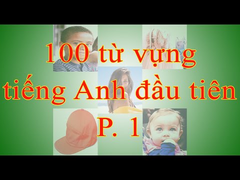 Từ vựng tiếng Anh - 100 từvựng tiếng Anh đầu tiên cho người mới bắt đầu (Phần 1)