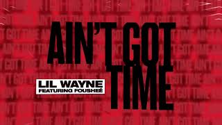 Watch Lil Wayne Aint Got Time feat Foushee video