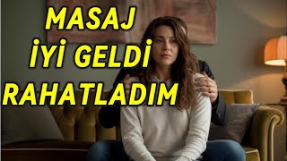 Masajla Başladı, Ama Ben Çözülmeye Başladım