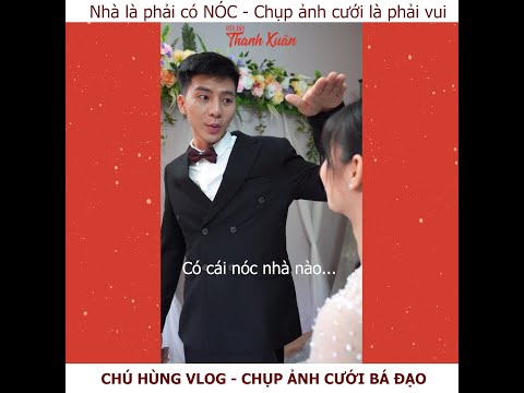 Nhà là phải có nóc, chụp ảnh cưới là phải Vui | Chú Hùng vlog | chụp ảnh cưới bá đạo.