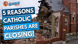 5 Reasons Catholic Parishes Are Closing | The Catholic Talk Show