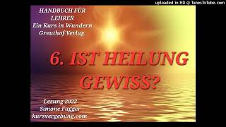 Handbuch für Lehrer 6. IST HEILUNG GEWISS? Ein Kurs in Wundern Lesung 2022 Simone Fugger
