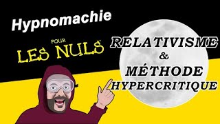 Hypnomachie pour les nuls : Le relativisme et la méthode hypercritique
