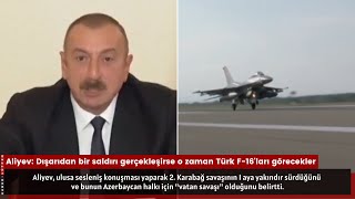 Azerbaycan Cumhurbaşkanı Aliyev: Saldırı gerçekleşirse o zaman Türk F-16'ları gö