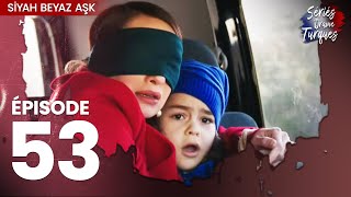 Siyah Beyaz Aşk - Épisode 53