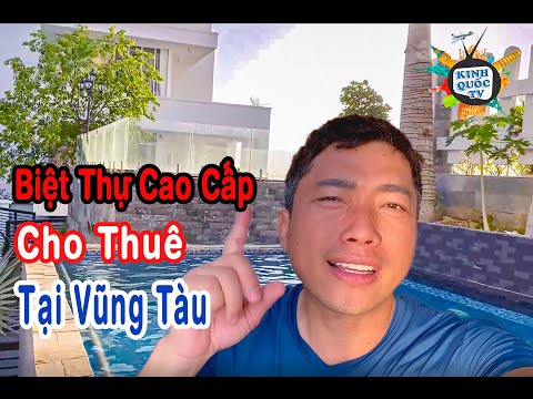 Biệt Thự Cao Cấp Cho Thuê Của Kinh Quốc Tại Vũng Tàu | Chơi Gì Ở Đó | Kinh Quốc TV