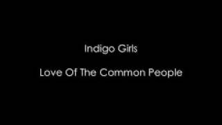 Watch Indigo Girls Love Of The Common People video