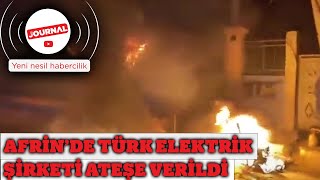 Afrin Türk elektrik şirketi basıldı, ateşe verildi
