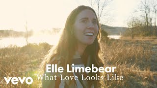 Elle Limebear - What Love Looks Like