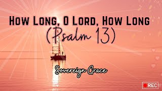 Watch Sovereign Grace Music How Long O Lord video