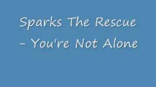 Watch Sparks The Rescue Youre Not Alone video