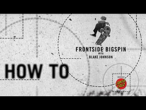 How To: Frontside Bigspin with Blake Johnson