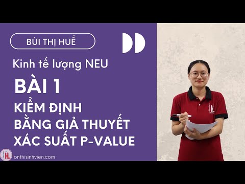 Kinh tế lượng NEU | Bài 1 Kiểm định bằng giả thuyết xác suất p-value | by Huế Bùi