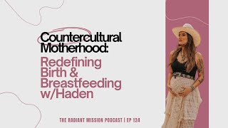 Countercultural Motherhood Redefining Birth & Breastfeeding Whaden Trm Podcast Ep 124
