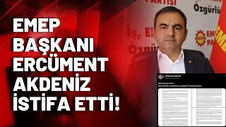 EMEP Genel Başkanı Ercüment Akdeniz istifa etti!