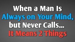 When A Man Is Always On Your Mind, But Never Calls It Means 2 Things Never Give Up